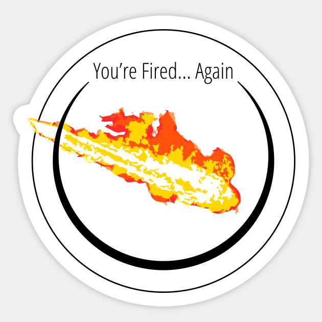 You're Fired... Again Sticker by Calling All Platforms Podcast